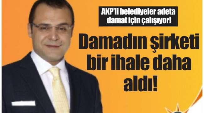 Eski AKP'li vekilin damadı, organizasyon ihalelerinin abonesi oldu