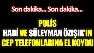 Hadi Özışık ve Süleyman Özışıkın evine polis baskını!