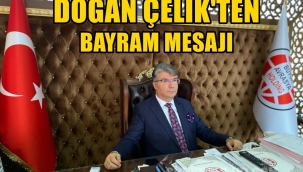 İŞ İNSANI DOĞAN ÇELİKTEN BAYRAM MESAJI
