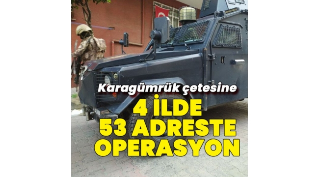 Karagümrük çetesine 53 adreste operasyon