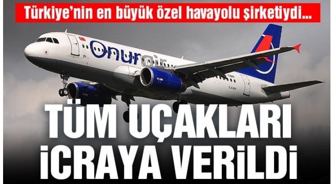 Onur Air'in tüm uçakları icraya verildi