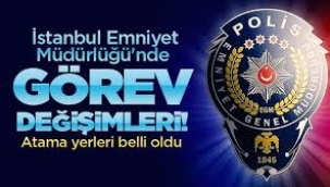 İSTANBUL EMNİYETİ'NDE GÖREV DEĞİŞİMLERİ