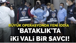 Büyük operasyonda yeni iddia... Bataklıkta iki vali bir savcı!