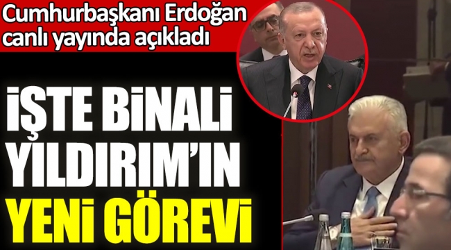 İşte Binali Yıldırımın yeni görevi! Cumhurbaşkanı Erdoğan canlı yayında açıkladı