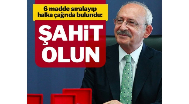 CHP Lideri Kılıçdaroğlu 6 madde sayıp halka çağrıda bulundu: Şahit olun