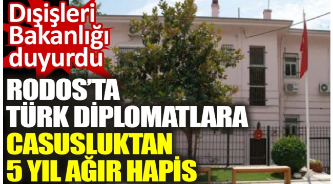Rodos'ta Türk diplomatlara casusluktan 5 yıl ağır hapis