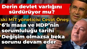MİT Eski yöneticisi Cevat Öneş: 6lı masaya ve HDP'ye tarihi sorumluluk düşüyor