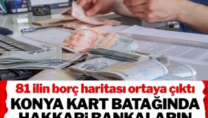 Konya kart batağında, Hakkari bankaların takibine düştü