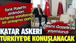 Tank Paletin ardından tartışma yaratacak bir anlaşma daha. Katar askeri Türkiyede konuşlanacak. Resmi Gazetede yayımlandı