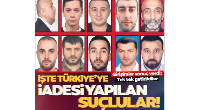  Türkiye'ye iadesi yapılan suçlular! Tek tek getirildiler