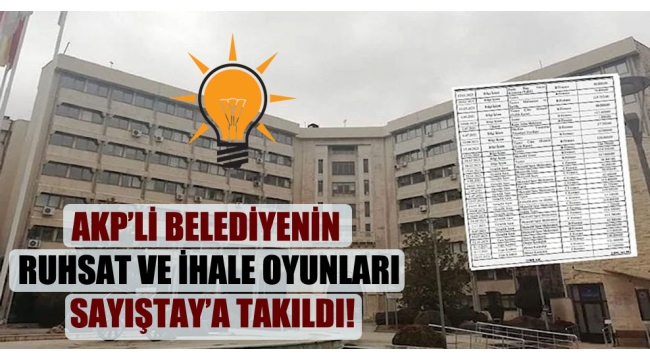 AKP'li belediyenin ruhsat ve ihale oyunları Sayıştay'a takıldı!