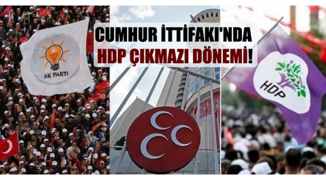 Cumhur İttifakı'nda HDP çıkmazı dönemi!