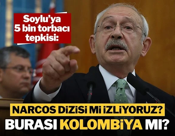 Kılıçdaroğlu'ndan Soylu'ya '5 bin torbacı' tepkisi…