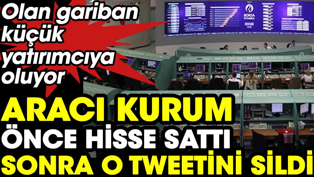 Borsada aracı kurum 2 milyar liralık satış yaptı sonra o tweeti geri sildi !