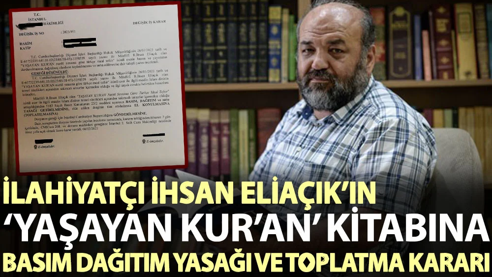 İlahiyatçı İhsan Eliaçık'ın 'Yaşayan Kur'an' kitabına basım dağıtım yasağı ve toplatma kararı