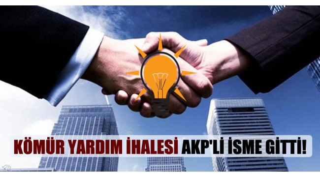 Kömür yardım ihalesi AKP'li isme gitti!