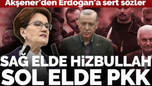 Akşener'den Erdoğan'a sert sözler: 'Sol elde PKK, sağ elde Hizbullah'