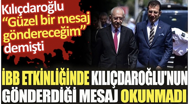 İBB etkinliğinde Kılıçdaroğlu'nun gönderdiği mesaj okunmadı 