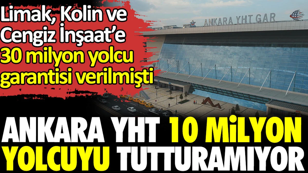 YHT 10 milyon yolcuyu tutturamıyor. Limak, Kolin ve Cengiz İnşaat'e 30 milyon yolcu garantisi verilmişti