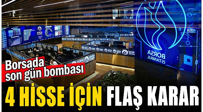 4 hisse için flaş karar