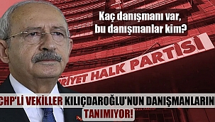 CHP'li vekiller Kılıçdaroğlu'nun danışmanlarını tanımıyor!