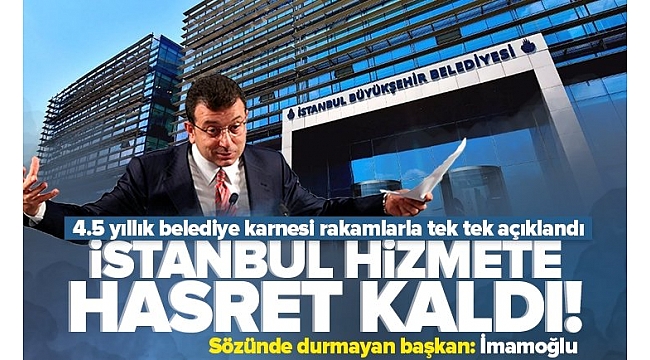 İBB Başkanı İmamoğlu hizmetten bir haber! 4.5 yıllık İstanbul karnesi rakamlarla tek tek açıklandı.
