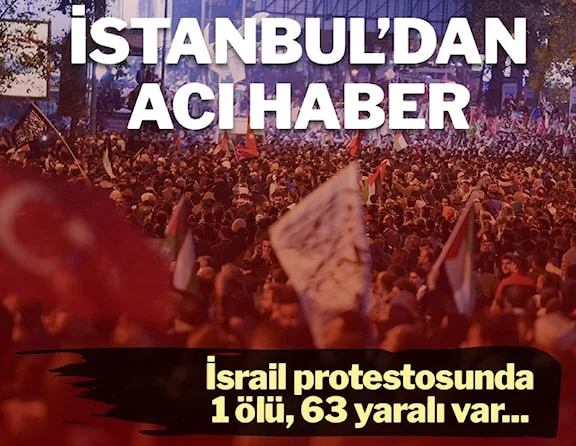 İstanbul'daki İsrail protestosunda bir kişi yaşamını yitirdi