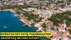 Boğaz'da dev satış: Paşabahçe'nin arazisi kaç milyara satıldı?