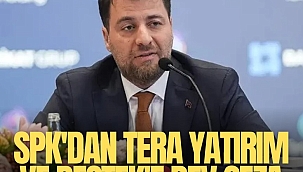 SPK'dan Tera Yatırım ve Destek'e dev ceza